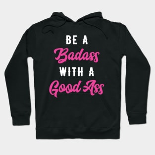 Be A Badass With A Good Ass Hoodie